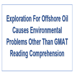 Exploration For Offshore Oil Causes Environmental Problems Other Than GMAT Reading Comprehension